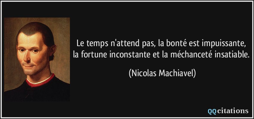 quote-le-temps-n-attend-pas-la-bonte-est-impuissante-la-fortune-inconstante-et-la-mechancete-nicolas-machiavel-145902